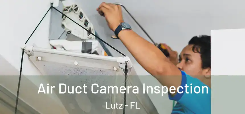 Air Duct Camera Inspection Lutz - FL