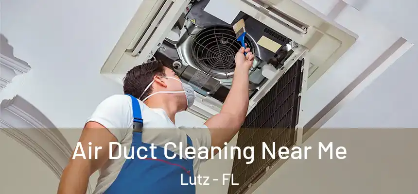 Air Duct Cleaning Near Me Lutz - FL