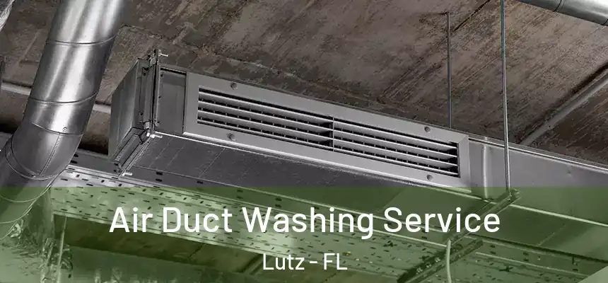 Air Duct Washing Service Lutz - FL