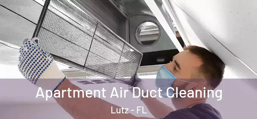  Apartment Air Duct Cleaning Lutz - FL