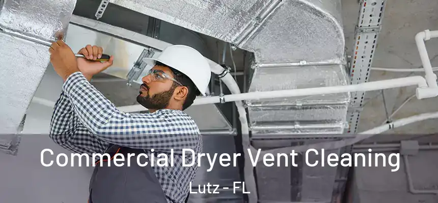  Commercial Dryer Vent Cleaning Lutz - FL