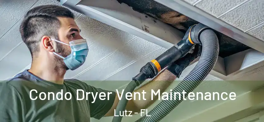  Condo Dryer Vent Maintenance Lutz - FL