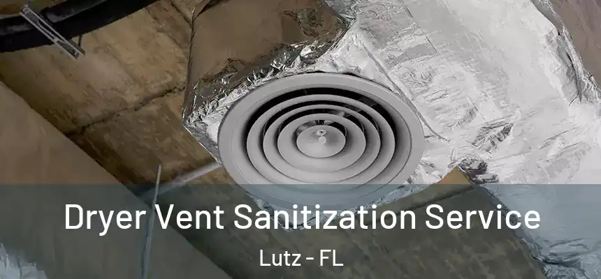 Dryer Vent Sanitization Service Lutz - FL