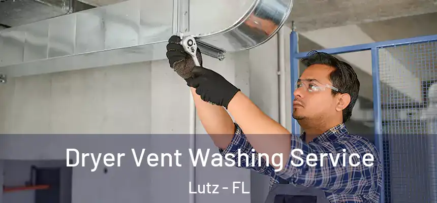  Dryer Vent Washing Service Lutz - FL