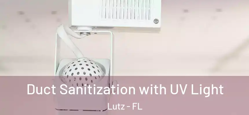 Duct Sanitization with UV Light Lutz - FL