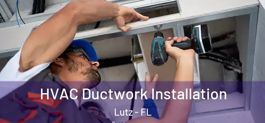  HVAC Ductwork Installation Lutz - FL