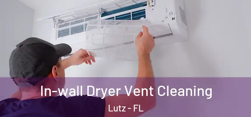 In-wall Dryer Vent Cleaning Lutz - FL