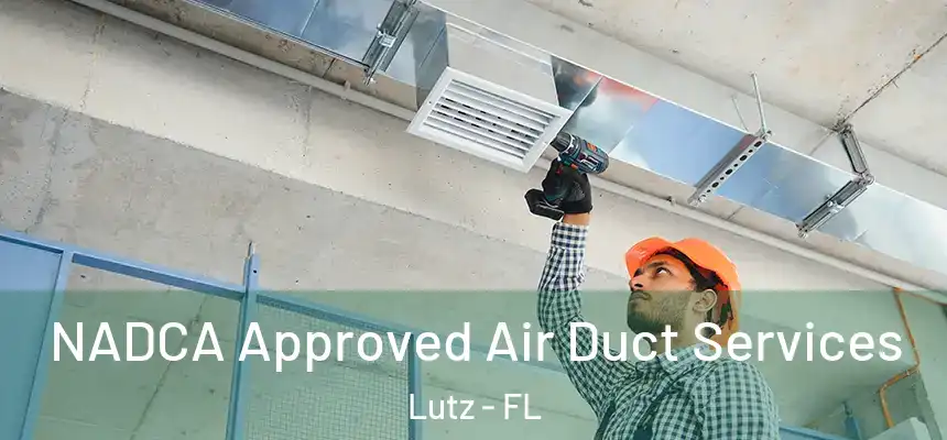 NADCA Approved Air Duct Services Lutz - FL