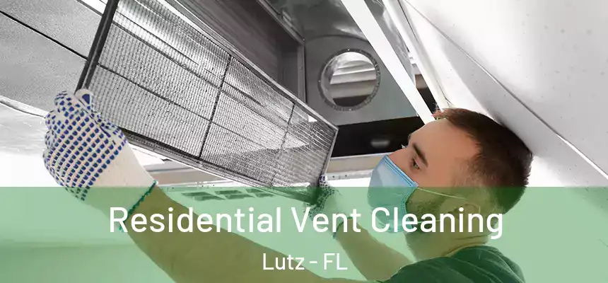 Residential Vent Cleaning Lutz - FL