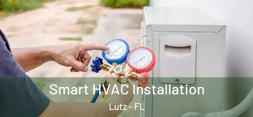  Smart HVAC Installation Lutz - FL