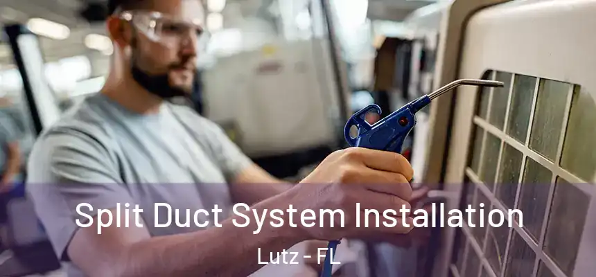 Split Duct System Installation Lutz - FL