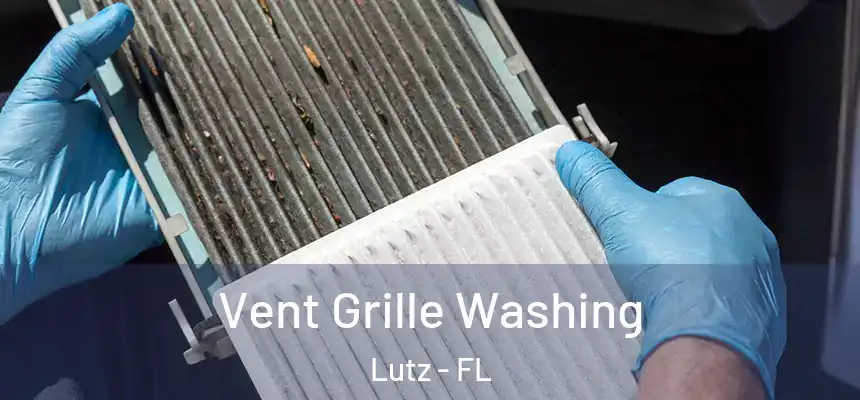Vent Grille Washing Lutz - FL