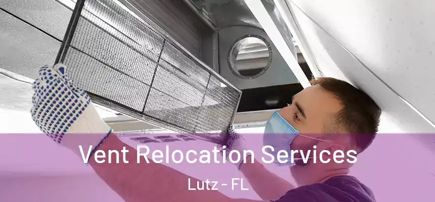 Vent Relocation Services Lutz - FL