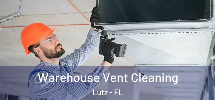 Warehouse Vent Cleaning Lutz - FL